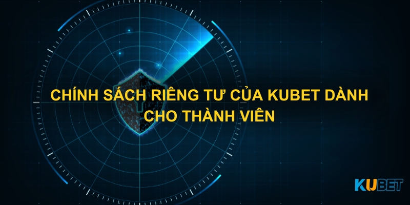 Chính sách riêng tư của Kubet dành cho thành viên