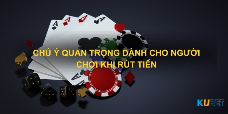 Chú ý quan trọng dành cho người chơi khi rút tiền