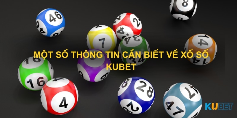 Một số thông tin cần biết về xổ số Kubet Một số thông tin cần biết về xổ số Kubet