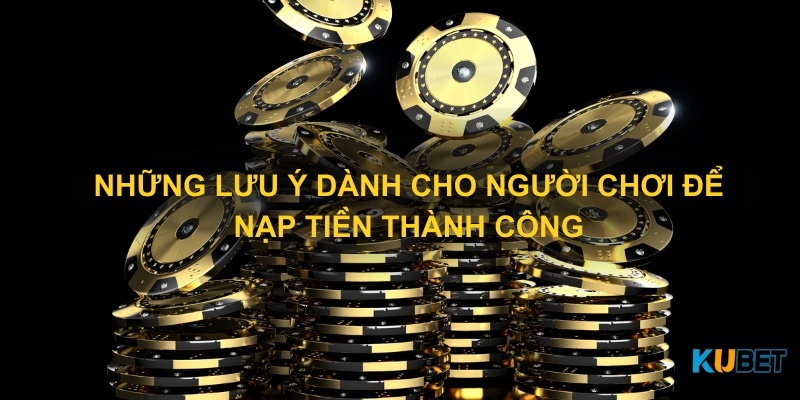 Những lưu ý dành cho người chơi để nạp tiền thành công