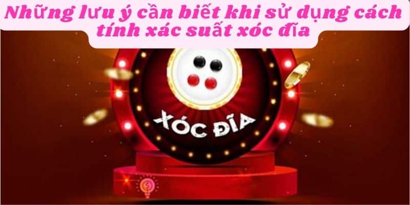 Cân nhắc các rủi ro khi tính xác suất xóc đĩa