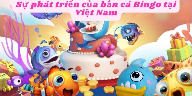 Bắn cá Bingo đang được sự quan tâm từ người chơi Việt Nam