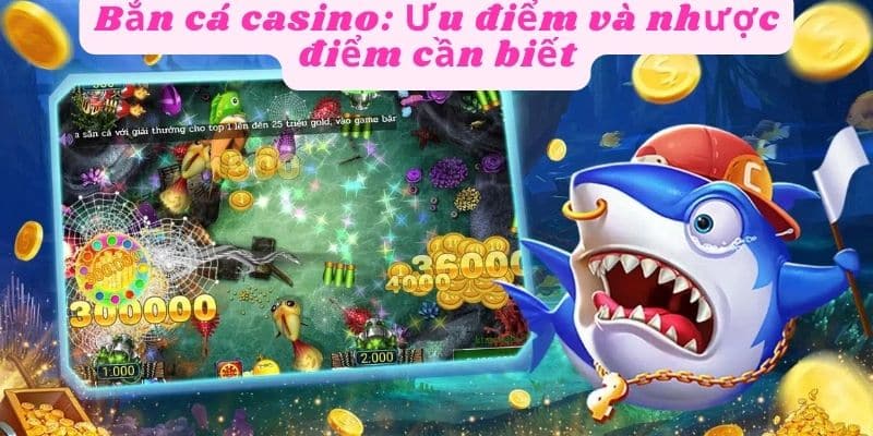 Bắn cá casino có những ưu điểm vượt bậc