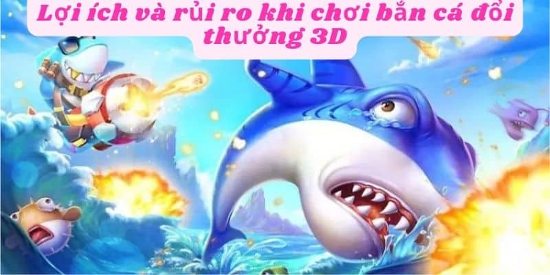 Tránh các rủi ro khi chơi bắn cá đổi thưởng 3D