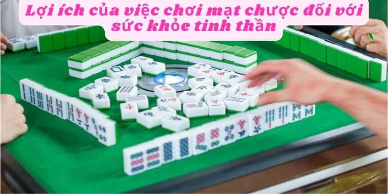 Chơi mạt chược giúp giải tỏa stress và âu lo