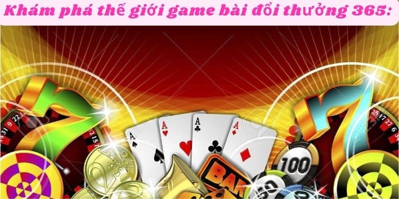 Trải nghiệm thế giới game bài sôi động