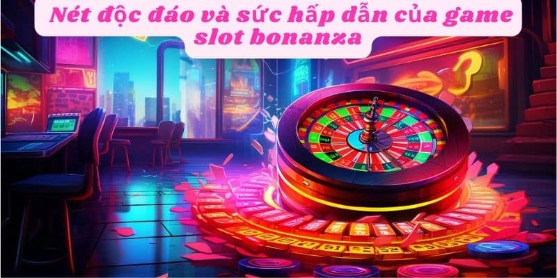 Khám phá thế giới game Bonanza Slot