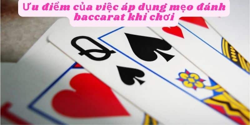 Mẹo đánh baccarat có nhiều ưu điểm nổi bật