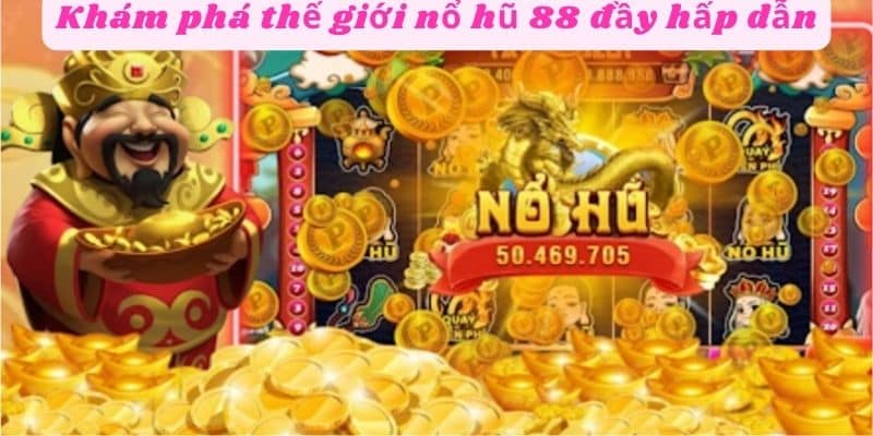 Trải nghiệm thế giới game nổ hũ 88 đầy hấp dẫn