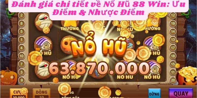 Nổ hũ 88 win với nhiều ưu điểm nổi bật hấp dẫn