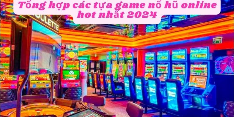 Tựa game nổ hũ online hot nhất 2024