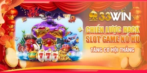 Chiến Lược Hack Slot Game Nổ Hũ - Tăng Cơ Hội Thắng