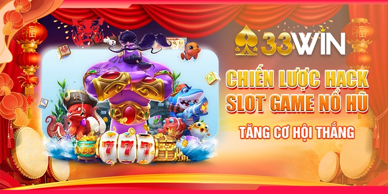 Chiến Lược Hack Slot Game Nổ Hũ - Tăng Cơ Hội Thắng