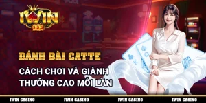 Đánh Bài Catte - Cách Chơi Và Giành Thưởng Cao Mỗi Lần