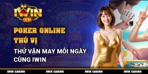 Poker Online Thú Vị, Thử Vận May Mỗi Ngày Cùng IWIN