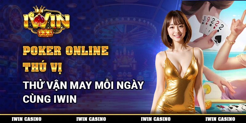 Poker Online Thú Vị, Thử Vận May Mỗi Ngày Cùng IWIN